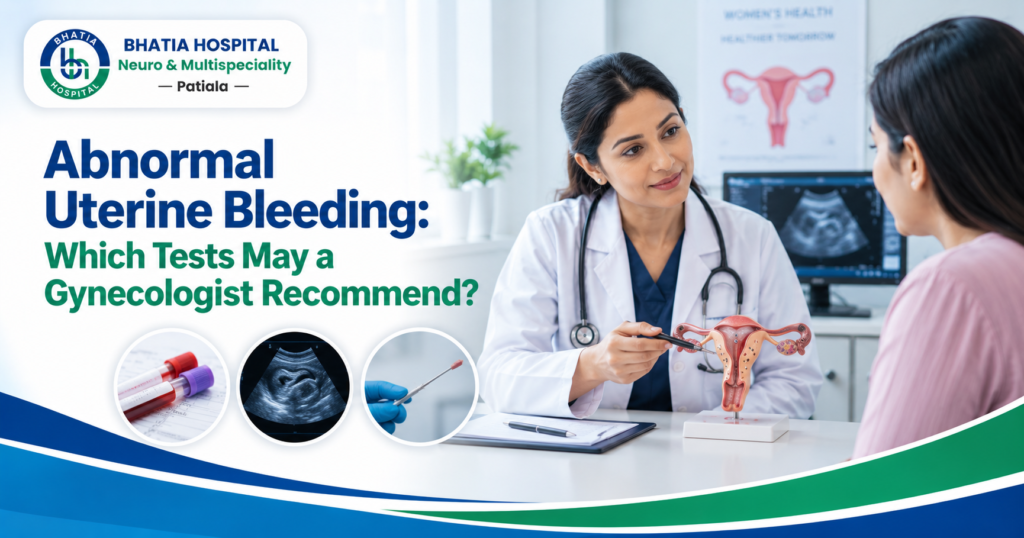 Abnormal Uterine Bleeding tests and diagnosis by a gynecologist at Bhatia Hospital in Patiala